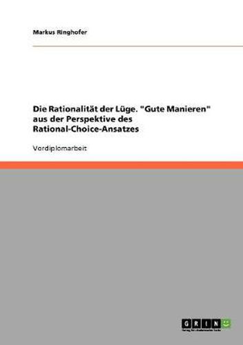 Cover image for Die Rationalitat der Luge. Gute Manieren aus der Perspektive des Rational-Choice-Ansatzes