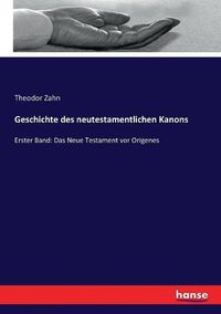 Cover image for Geschichte des neutestamentlichen Kanons: Erster Band: Das Neue Testament vor Origenes