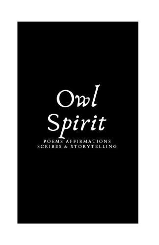 Cover image for Owl Spirit: Poems, Affirmations, Scribes, and Storytelling