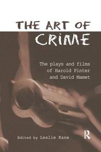 Cover image for The Art of Crime: The Plays and Film of Harold Pinter and David Mamet