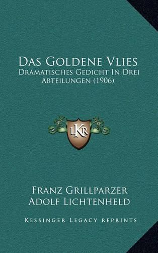 Cover image for Das Goldene Vlies: Dramatisches Gedicht in Drei Abteilungen (1906)