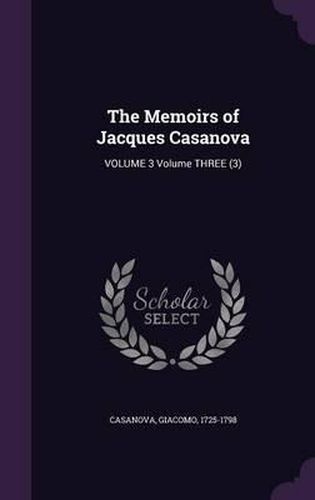 The Memoirs of Jacques Casanova: Volume 3 Volume Three (3)