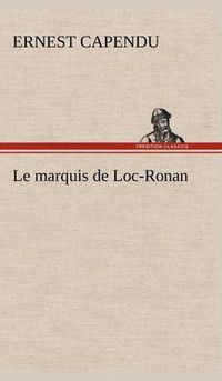 Cover image for Le marquis de Loc-Ronan