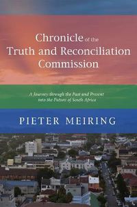 Cover image for Chronicle of the Truth and Reconciliation Commission: A Journey Through the Past and Present Into the Future of South Africa