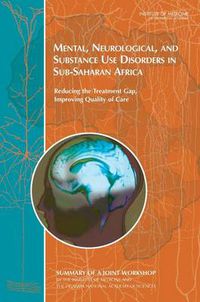 Cover image for Mental, Neurological, and Substance Use Disorders in Sub-Saharan Africa: Reducing the Treatment Gap, Improving Quality of Care: Workshop Summary