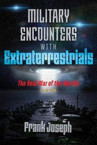 Cover image for Military Encounters with Extraterrestrials: The Real War of the Worlds