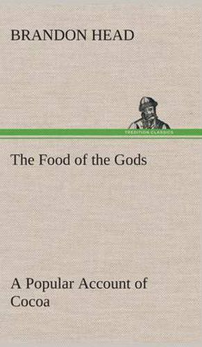 Cover image for The Food of the Gods A Popular Account of Cocoa