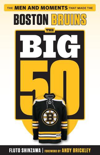 Cover image for The Big 50: Boston Bruins: The Men and Moments that Made the Boston Bruins