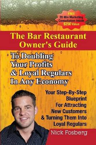 Cover image for The Bar Restaurant Owner's Guide to Doubling Profits & Loyal Regulars in Any Economy: Your Step-by-Step Blueprint for Attracting New Customers & Turning Them into Loyal Regulars