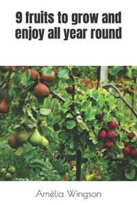 Cover image for 9 fruits to grow and enjoy all year round