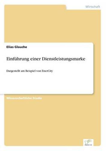 Cover image for Einfuhrung einer Dienstleistungsmarke: Dargestellt am Beispiel von EnerCity