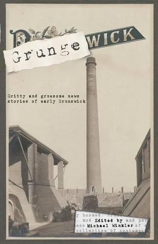 Grungewick: Gritty and gruesome news stories of early Brunswick