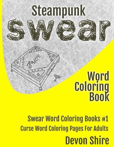 Cover image for Steampunk Swear Word Coloring Book: Curse Word Coloring Pages for Adults