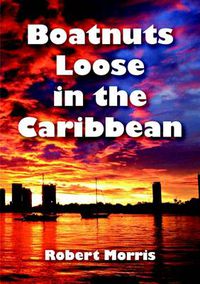 Cover image for Boatnuts Loose in the Caribbean