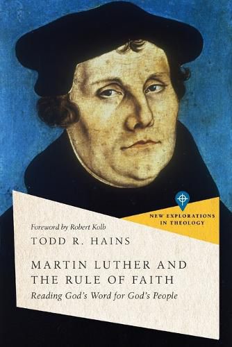 Martin Luther and the Rule of Faith - Reading God"s Word for God"s People