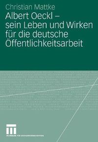 Cover image for Albert Oeckl - Sein Leben Und Wirken Fur Die Deutsche OEffentlichkeitsarbeit