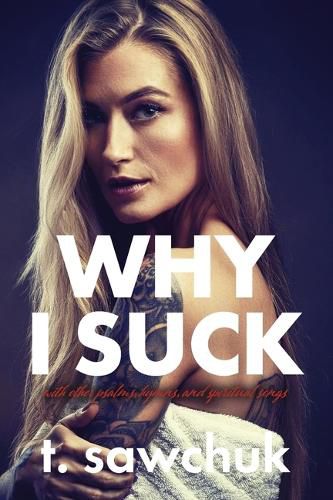 Cover image for Why I Suck, with Other Psalms, Hymns, and Spiritual Songs.
