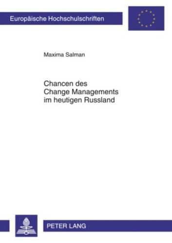 Cover image for Chancen Des Change Managements Im Heutigen Russland: Die Spezifischen Rahmenbedingungen Fuer Den Geplanten Wandel in Unternehmen Aus Der Innen- Und Aussenperspektive