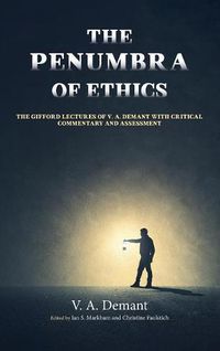 Cover image for The Penumbra of Ethics: The Gifford Lectures of V. A. Demant with Critical Commentary and Assessment