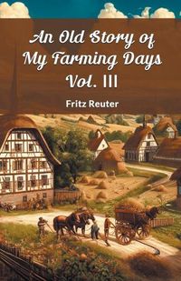 Cover image for An Old Story Of My Farming Days Vol. III