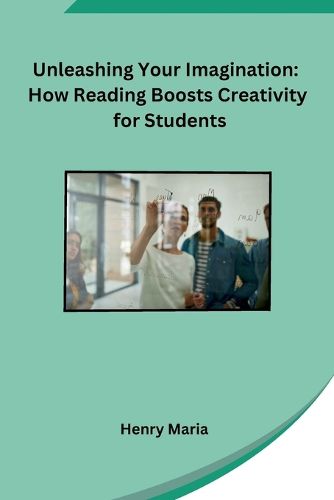 Cover image for Unleashing Your Imagination: How Reading Boosts Creativity for Students