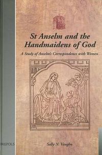 Cover image for St Anselm Handmaidens of God: A Study of Anselm's Correspondence with Women