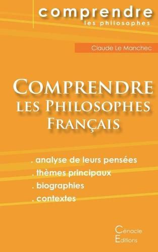 Comprendre les philosophes francais: Montaigne, Descartes, Rousseau, Bergson, Sartre, Deleuze, Foucault