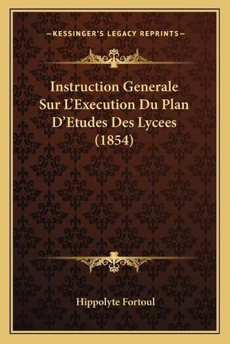 Instruction Generale Sur L'Execution Du Plan D'Etudes Des Lycees (1854)