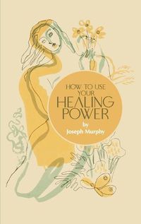 Cover image for How to Use Your Healing Power