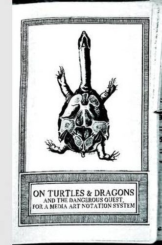 Cover image for On Turtles and Dragons and the Dangerous Quest for a Media Art Notation System (version 1.2)