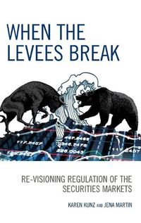Cover image for When the Levees Break: Re-visioning Regulation of the Securities Markets