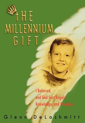 Cover image for Millennium Gift: I Believed, and God Sent Angels, Knowledge, and Wonders