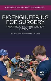 Cover image for Bioengineering for Surgery: The Critical Engineer Surgeon Interface