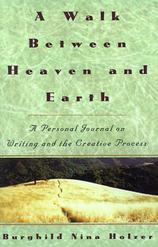 Walk Between Heaven and Earth: Personal Journal on Writing and the Creative Process