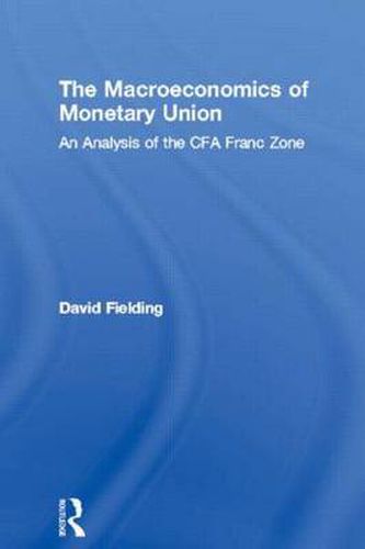 Cover image for The Macroeconomics of Monetary Union: An Analysis of the CFA Franc Zone