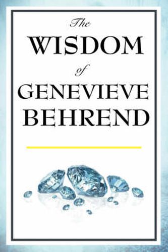 Cover image for The Wisdom of Genevieve Behrend: Your Invisible Power, Attaining Your Desires