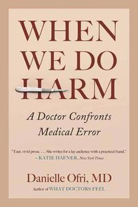Cover image for When We Do Harm: A Doctor Confronts Medical Error