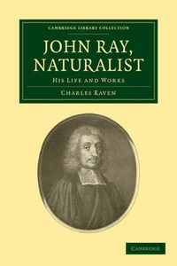 Cover image for John Ray, Naturalist: His Life and Works