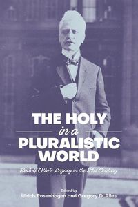 Cover image for The Holy in a Pluralistic World: Rudolf Otto's Legacy in the 21st Century