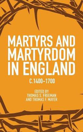 Martyrs and Martyrdom in England, c.1400-1700