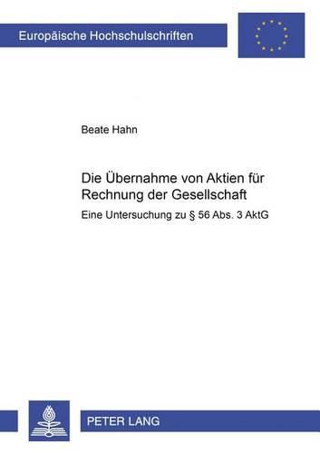 Cover image for Die Uebernahme Von Aktien Fuer Rechnung Der Gesellschaft: Eine Untersuchung Zu  56 Abs. 3 Aktg