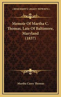 Cover image for Memoir of Martha C. Thomas, Late of Baltimore, Maryland (1837)