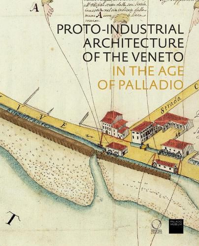 The Proto-Industrial Architecture of the Veneto: in the Age of Palladio