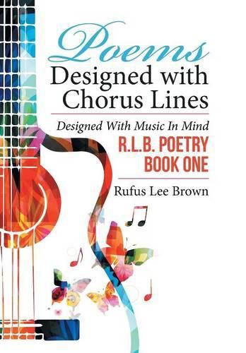 Poems Designed with Chorus Lines: Designed with Music in Mind