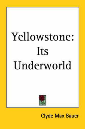 Cover image for Yellowstone: Its Underworld