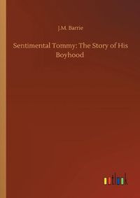 Cover image for Sentimental Tommy: The Story of His Boyhood