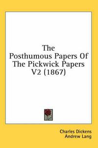 Cover image for The Posthumous Papers of the Pickwick Papers V2 (1867)