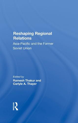 Reshaping Regional Relations: Asia-pacific And The Former Soviet Union