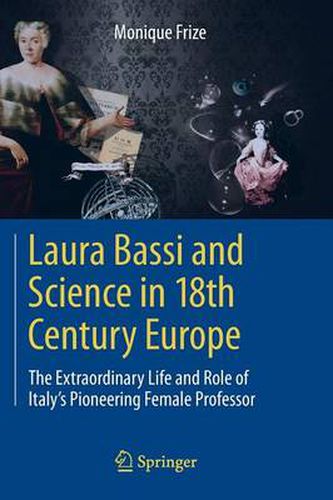 Cover image for Laura Bassi and Science in 18th Century Europe: The Extraordinary Life and Role of Italy's Pioneering Female Professor
