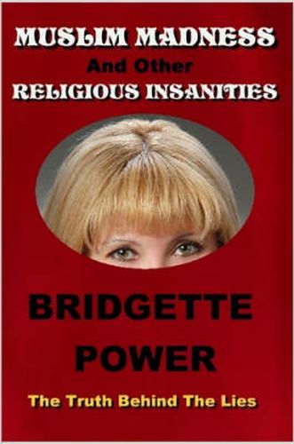 Cover image for Muslim Madness and Other Religious Insanities: The Truth Behind the Lies